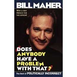 Does Anybody Have a Problem with That?:..., Maher, Bill