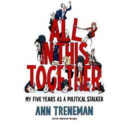 All in This Together: My Five Years as a Political Stalker by Ann Treneman Book