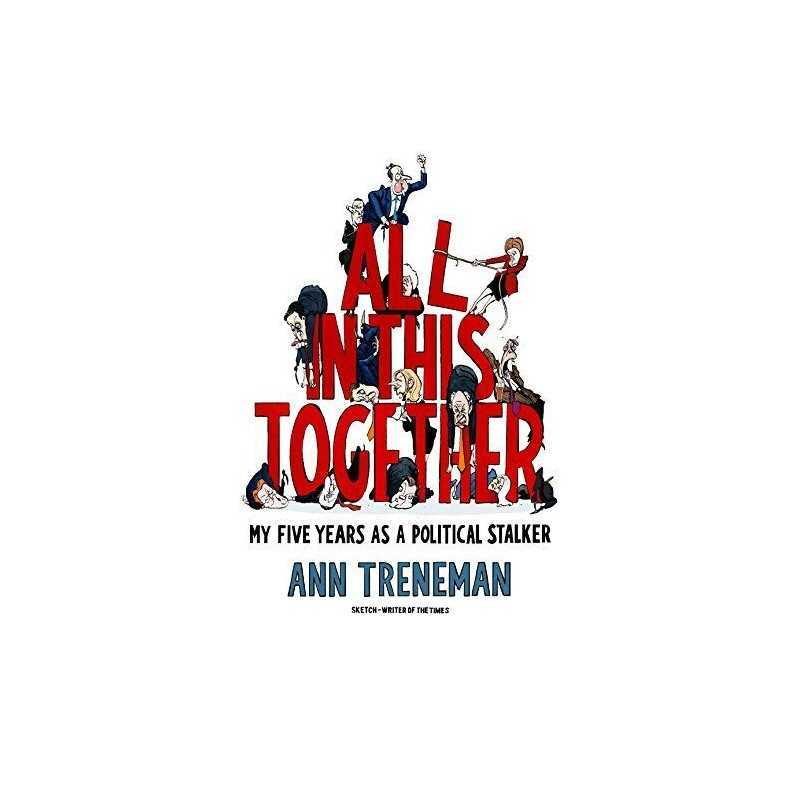 All in This Together: My Five Years as a Political Stalker by Ann Treneman Book