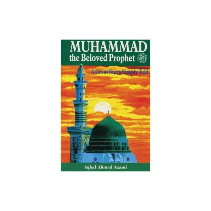 Muhammad (PBUH) the Beloved Prophet..., Azami, Iqbal Ah