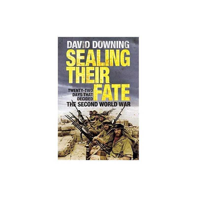 Sealing Their Fate: 22 Days That Decided the Seco... by Downing, David Paperback