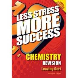 Less Stress More Success Chemistry Revision for Leaving Cert by Eamonn Healy The