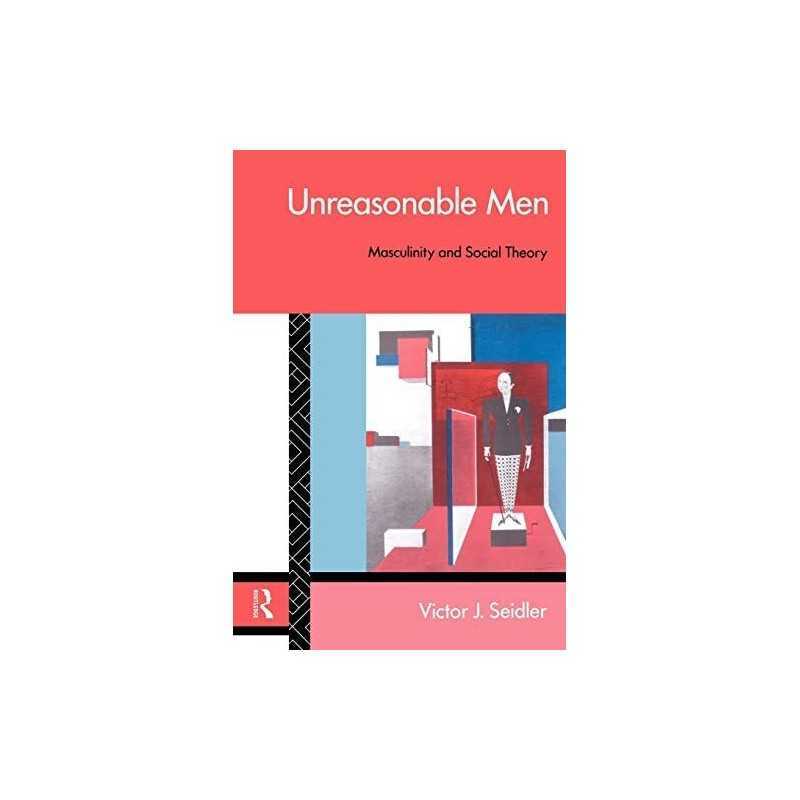 Unreasonable Men: Masculinity and S..., Seidler, Victor