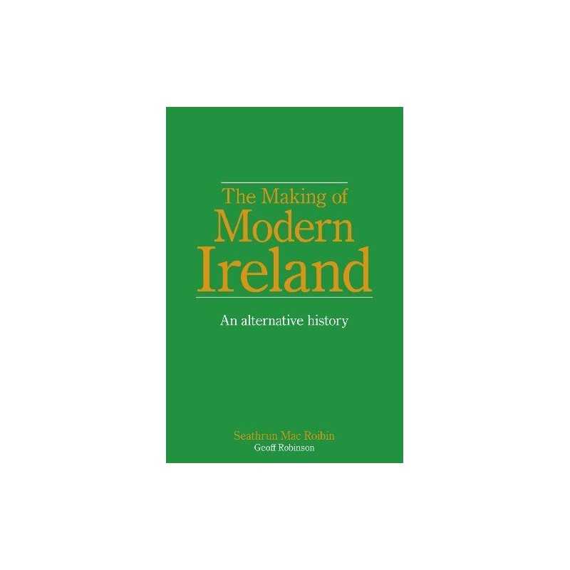 The Making of Modern Ireland - An Al..., Geoff Robinson