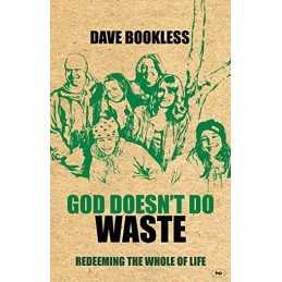 God Doesnt Do Waste: Redeeming The Whole Of Life by Bookless, Dave Paperback