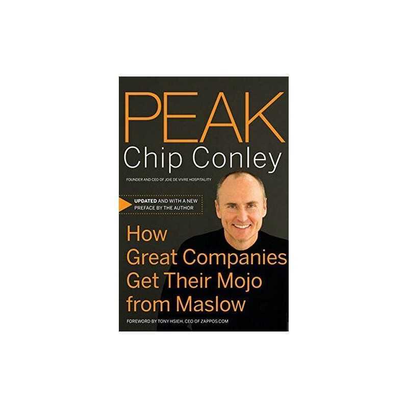 Peak: How Great Companies Get Their Mojo from Maslow... by Conley, Chip Hardback