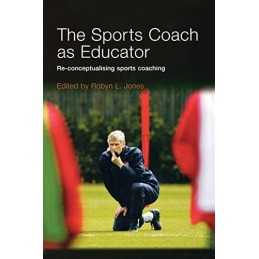 The Sports Coach as Educator: Re-conceptualising Spo...