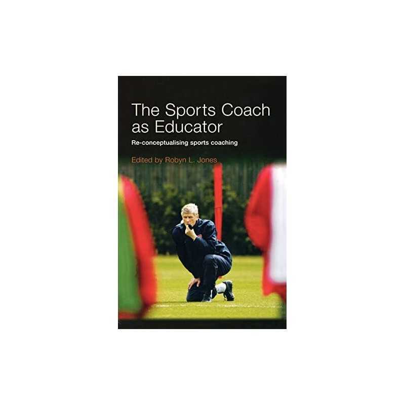 The Sports Coach as Educator: Re-conceptualising Spo...
