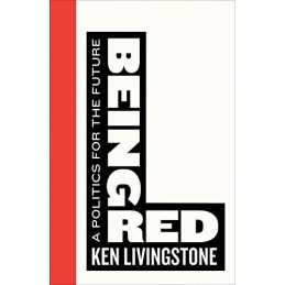 Being Red: A Politics for the Future (Left Book Club) by Ken Livingstone Book