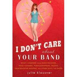 I Dont Care About Your Band: What ..., Klausner, Julie
