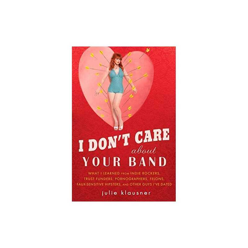 I Dont Care About Your Band: What ..., Klausner, Julie