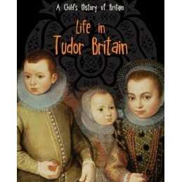 Life in Tudor Britain (A Childs History of Britain) by Anita Ganeri Book The