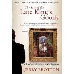 The Sale of the Late Kings Goods: C..., Brotton, Jerry