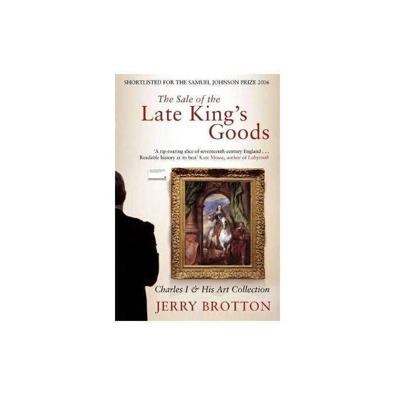 The Sale of the Late Kings Goods: C..., Brotton, Jerry