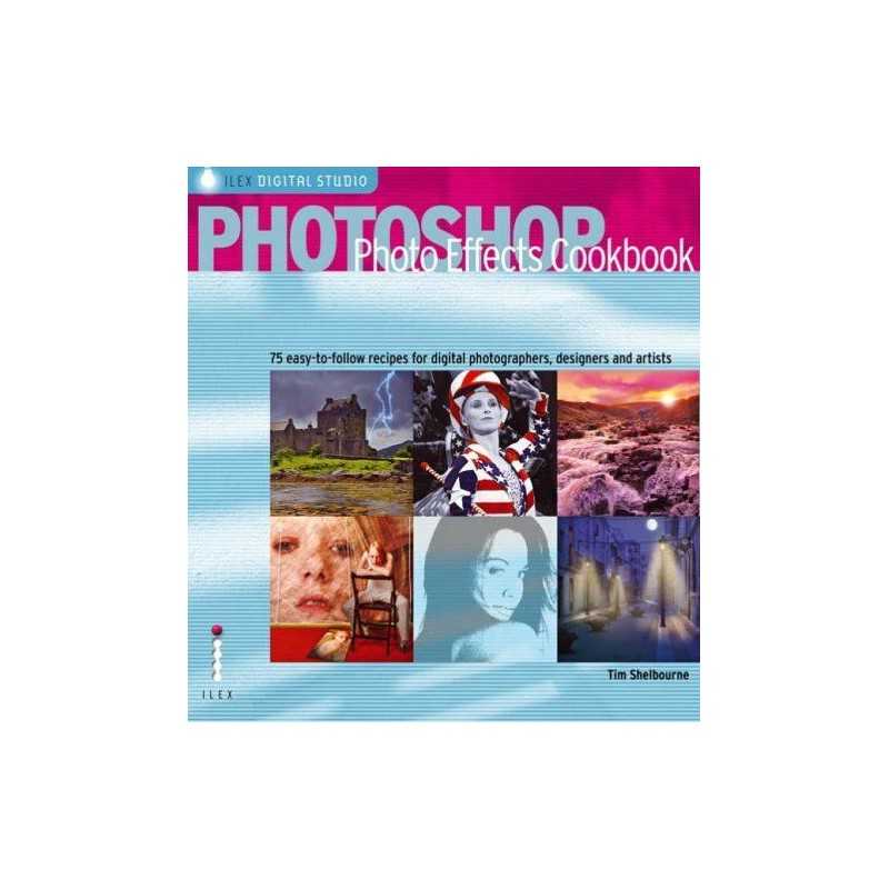 Photoshop Photo Effects Cookbook: 61 Easy-to-fol... by Shelbourne, Tim Paperback