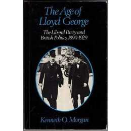 Age of Lloyd George: Liberal Party ..., Morgan, Kenneth
