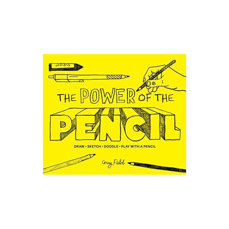 The Power of the Pencil: draw ? sketch ? doodle ? play wi... by Field, Guy