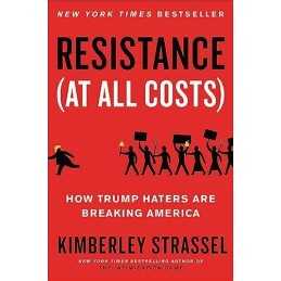 Resistance (At All Costs): How Trum..., Strassel, Kimbe