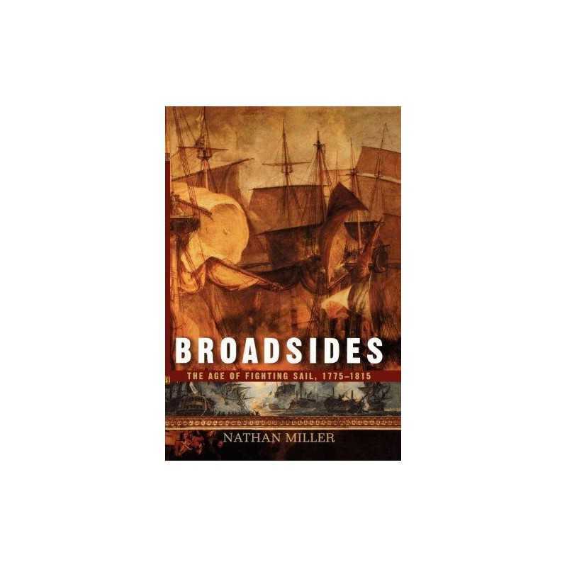 Broadsides: The Age of Fighting Sail..., Miller, Nathan