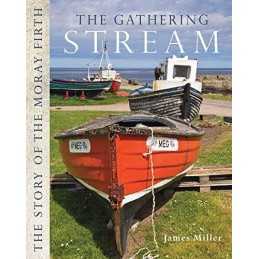 The Gathering Stream: The Story of Moray Firth by James Miller Book