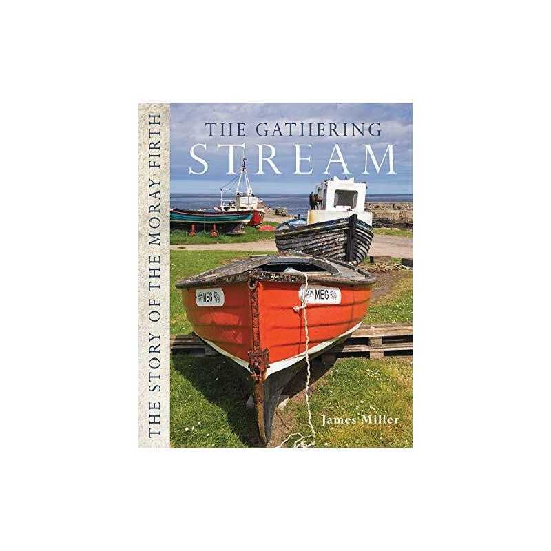 The Gathering Stream: The Story of Moray Firth by James Miller Book