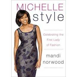 Michelle Style: Michelle Obama, First Lady, Fashi... by Norwood, Mandi Paperback