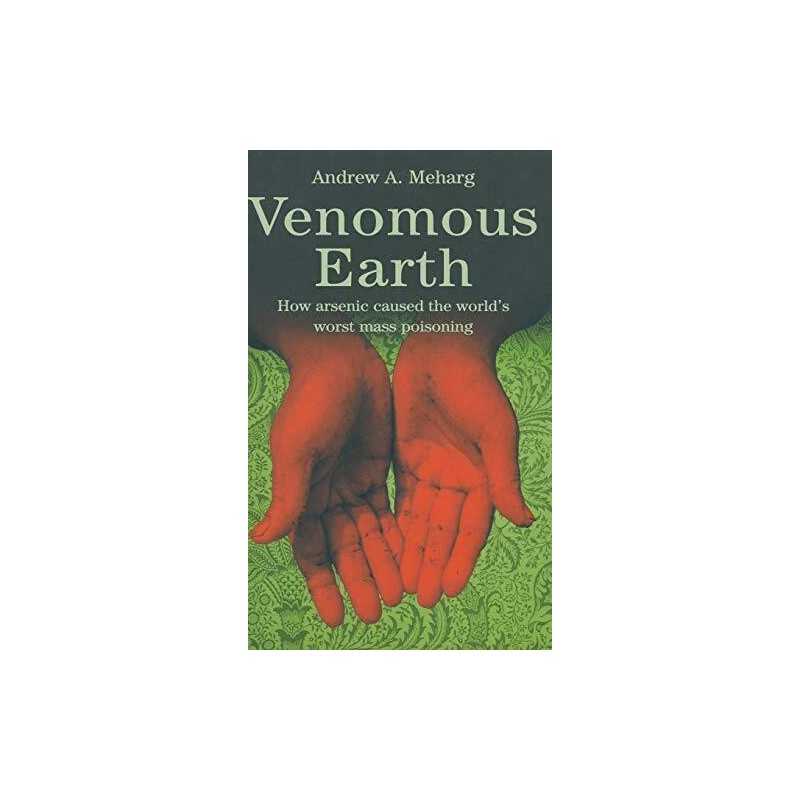 Venomous Earth: How Arsenic Caused The Worlds Worst M... by Meharg, A. Hardback