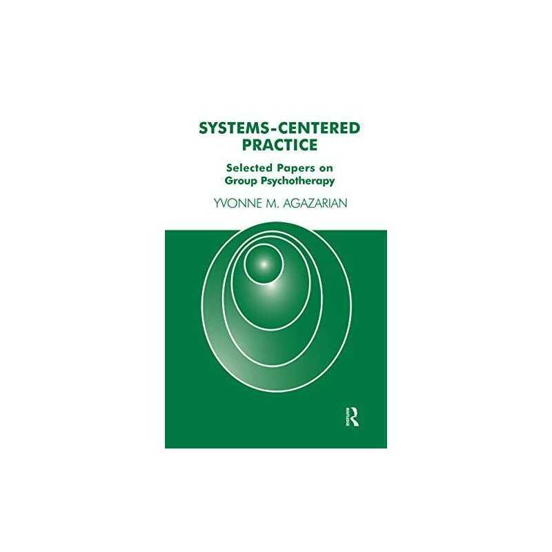 Systems-Centered Practice: Selected..., M. Agazarian, Y