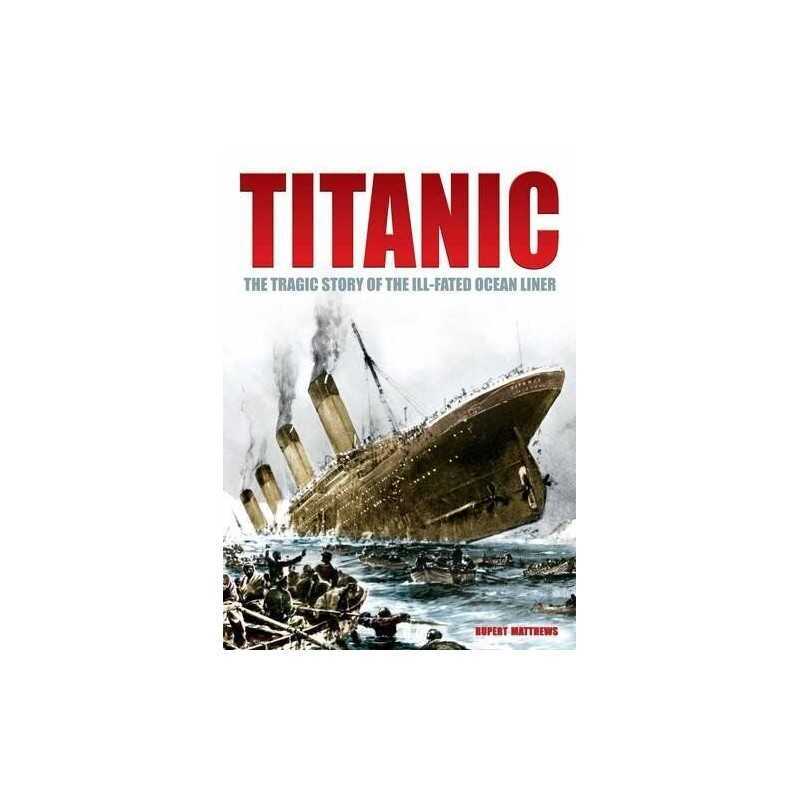Titanic: The Tragic Story of the Ill-fated Ocean... by Rupert Matthews Paperback