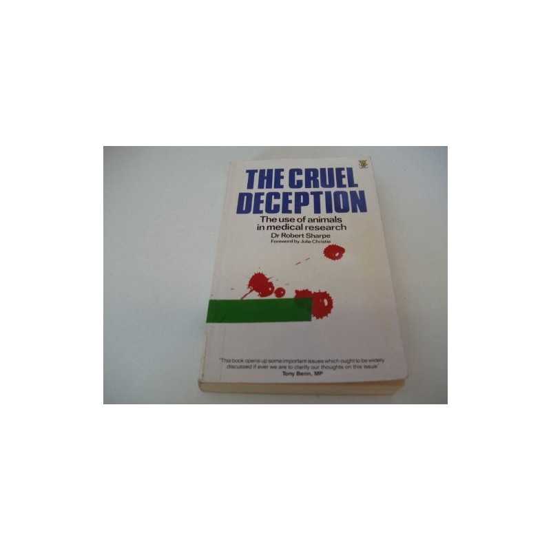 The Cruel Deception: Use of Animals ..., Sharpe, Robert