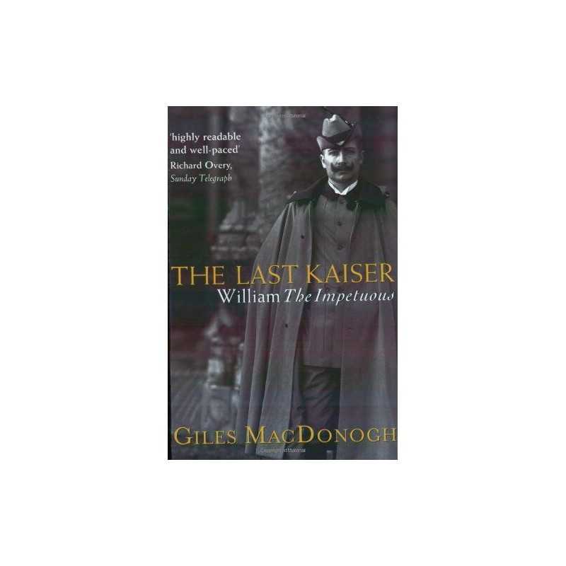The Last Kaiser: William the Impetu..., MacDonogh, Gile
