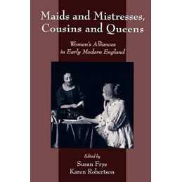 Maids and Mistresses, Cousins and Queens: Womens Al...