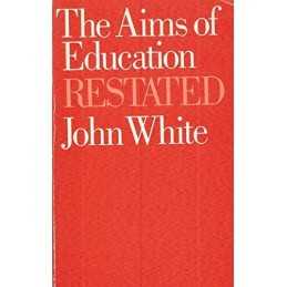 The Aims of Education Restated, White, John