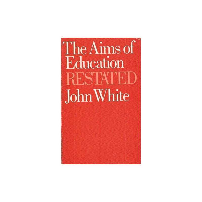 The Aims of Education Restated, White, John