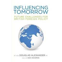 Influencing Tomorrow: Future Challenges for British Foreign Policy Book The