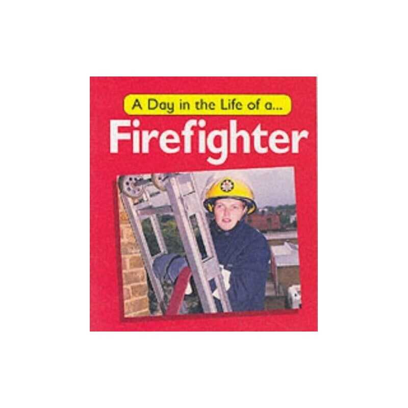A Fire-fighter: 5 (A Day in the Life of a..., Watson, C