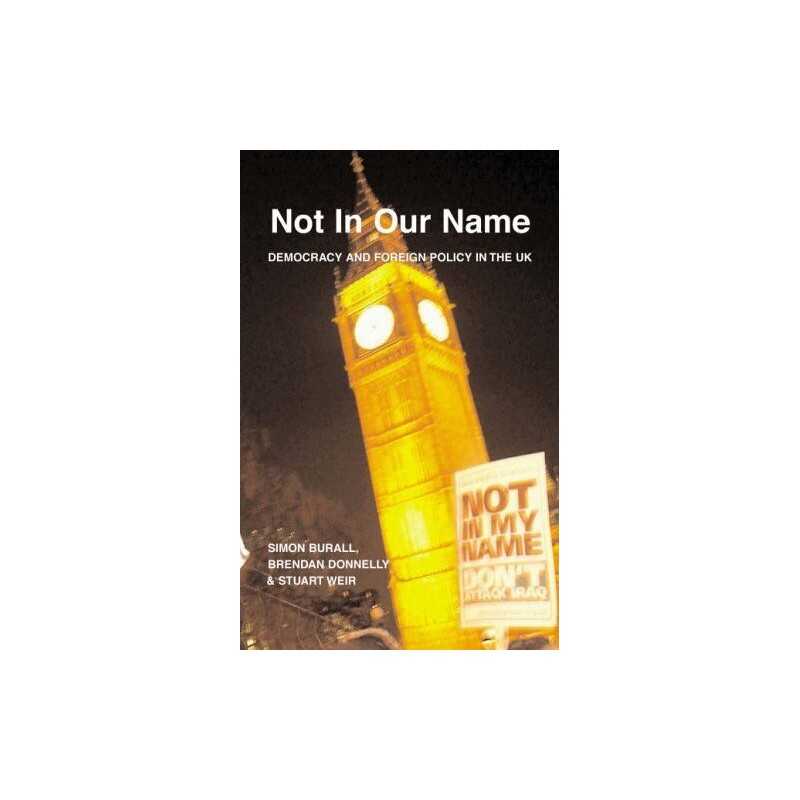 Not in Our Name: Democracy and Foreign..., Weir, Stuart