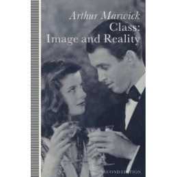 Class: Image and Reality: In Britai..., Marwick, Arthur