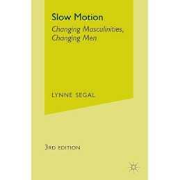 Slow Motion: Changing Masculinities, Chan..., Segal, L.