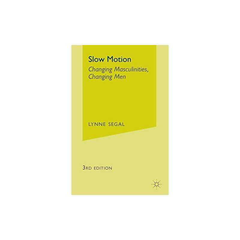 Slow Motion: Changing Masculinities, Chan..., Segal, L.