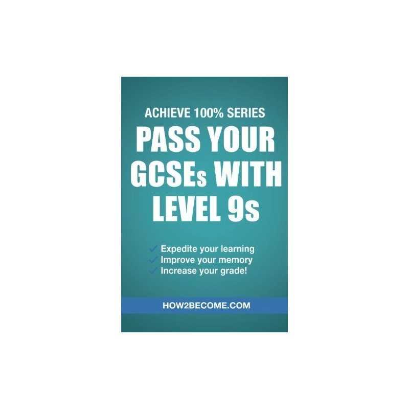 Pass Your GCSEs With Level 9s (Achieve 100% Series) Revision... by How2become, .