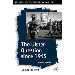 The Ulster Question since 1945: 2 (S..., James Loughlin