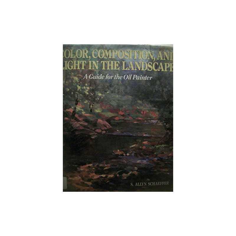Colour, Composition and Light in the Landscape by Schaeffer, S.Allyn Hardback