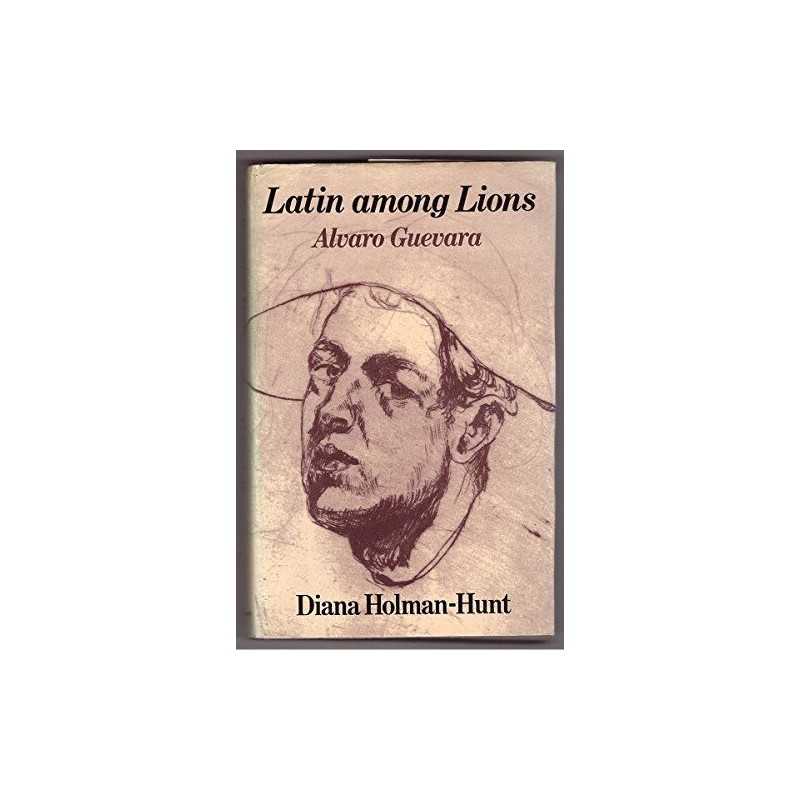 Latin Among Lions: Alvaro Guevara by Holman-Hunt, Diana Hardback Book