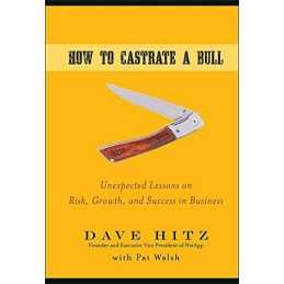 How to Castrate a Bull: Unexpected Lesso..., Hitz, Dave