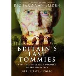 Britains Last Tommies: Final Memories from Soldiers of... by Van Emden, Richard