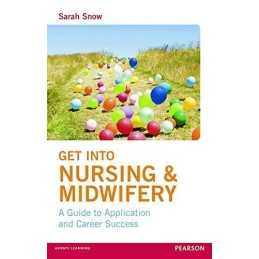 Get into Nursing & Midwifery: A Guide to Application and Caree... by Snow, Sarah