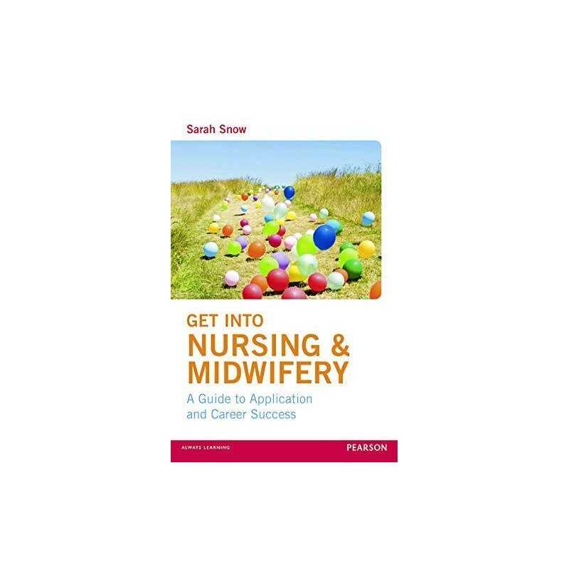 Get into Nursing & Midwifery: A Guide to Application and Caree... by Snow, Sarah