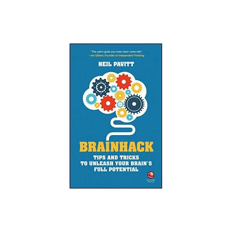 Brainhack: Tips and Tricks to Unleash Your Brains Full Potent... by Neil Pavitt