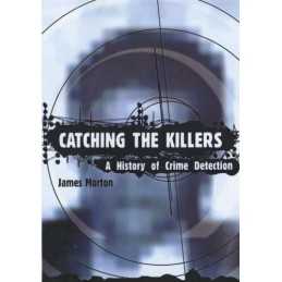 Catching The Killers: The Definitive History of Cri... by Morton, James Hardback
